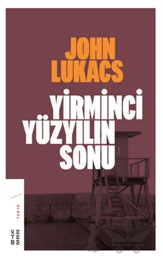 Yirminci Yüzyılın Sonu – John Lukacs – Ketebe Yayınları kitap kapağı