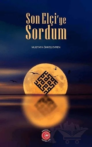 Son Elçi’ye Sordum – Mustafa Ökkeş Evren – Anadolu Ay Yayınları kitap kapağı
