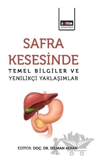 Safra Kesesinde Temel Bilgiler ve Yenilikçi Yaklaşımlar – Selman Alkan, Ömer Kişi, Arslan Hasan Kocamaz, Mustafa Şentürk, Alper Varman – Eğitim Yayınevi - Bilimsel Eserler kitap kapağı