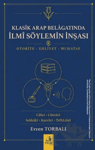 Klasik Arap Belâgatında İlmî Söylemin İnşası – Evren Torbalı – Fecr Yayınları kitap kapağı