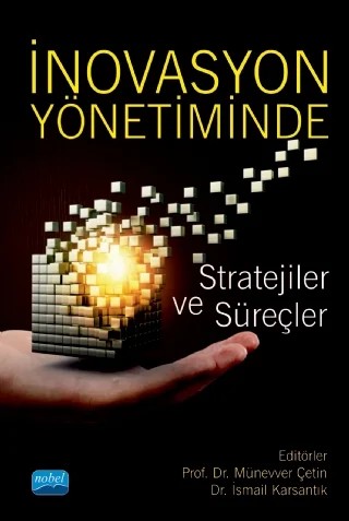 İnovasyon Yönetiminde Stratejiler ve Süreçler – Gökhan Kahveci, Hanifi Üker, İsmail Erol, İsmail Karsantık, Mesut Demirbilek, Münevver Çetin, Nehir Özdemir, Nuray Bora, Şahin Çetin, Türkü Kılavuz, Yasemin Karsantık, Yusuf İnandı, Yüksel Yeşilbağ, Fuat Oktay – Nobel Akademik Yayıncılık kitap kapağı