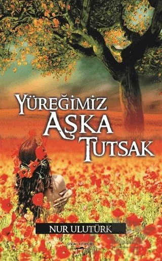 Yüreğimiz Aşka Tutsak – Nur Ulutürk – Sokak Kitapları Yayınları kitap kapağı