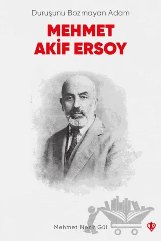Duruşunu Bozmayan Adam Mehmet Akif Ersoy – Mehmet Nezir Gül – Türkiye Diyanet Vakfı Yayınları kitap kapağı