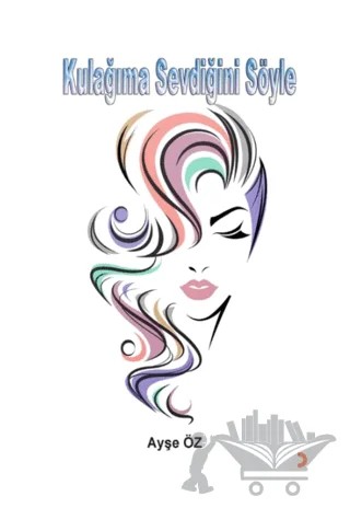 Kulağıma Sevdiğini Söyle – Ayşe Öz – Cinius Yayınları kitap kapağı