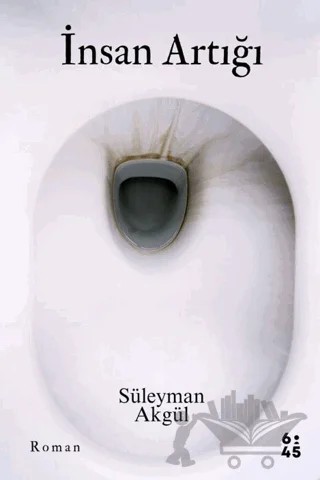 İnsan Artığı – Süleyman Akgül – Altıkırkbeş Yayınları kitap kapağı