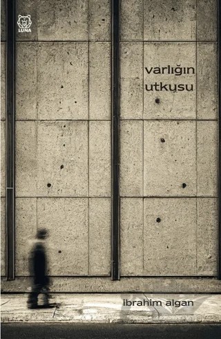 Varlığın Utkusu – İbrahim Algan – Luna Yayınları kitap kapağı