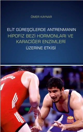 Elit Güreşçilerde Antrenmanın Hipofiz Bezi Hormonları ve Karaciğer Enzimleri Üzerine Etkisi – Ömer Kaynar – Nobel Bilimsel Eserler kitap kapağı