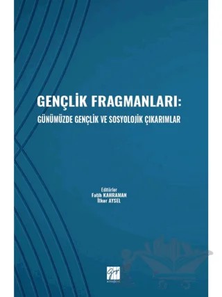 Gençlik Fragmanları: Günümüzde Gençlik ve Sosyolojik Çıkarımlar – Kolektif – Gazi Kitabevi kitap kapağı