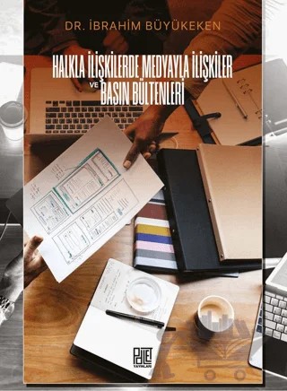 Halkla İlişkilerde Medyayla İlişkiler ve Basın Bültenleri – İbrahim Büyükeken – Palet Yayınları kitap kapağı