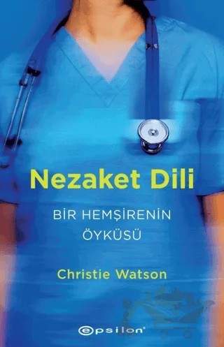 Nezaket Dili - Bir Hemşirenin Öyküsü – Christie Watson – Epsilon Yayınevi kitap kapağı