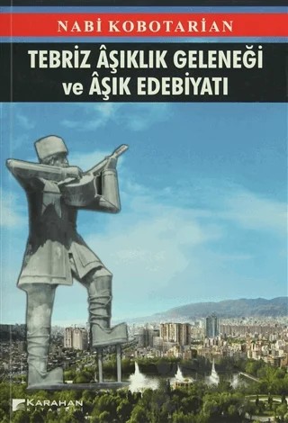 Tebriz Aşıklık Geleneği ve Aşık Edebiyatı – Nabi Kobotarian – Karahan Kitabevi kitap kapağı