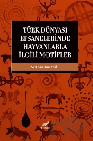 Türk Dünyası Efsanelerinde Hayvanlarla İlgili Motifler – Kolektif – Paradigma Akademi Yayınları kitap kapağı