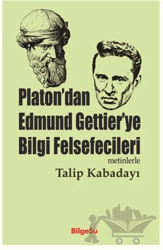 Platon’dan Edmund Gettier’ye Bilgi Felsefecileri – Talip Kabadayı – BilgeSu Yayıncılık kitap kapağı