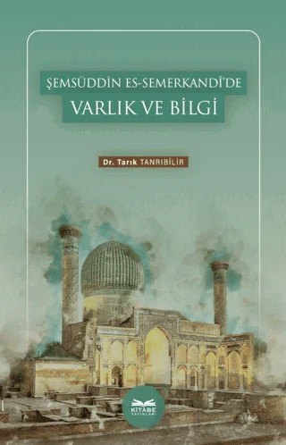 Şemsüddin es-Semerkandi’de Varlık ve Bilgi – Tarık Tanrıbilir – Kitabe Yayınları kitap kapağı