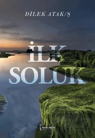 İlk Soluk – Dilek Atak/Ş – İkinci Adam Yayınları kitap kapağı
