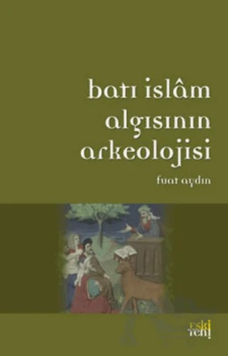 Batı İslam Algısının Arkeolojisi – Fuat Aydın – Eski Yeni Yayınları kitap kapağı