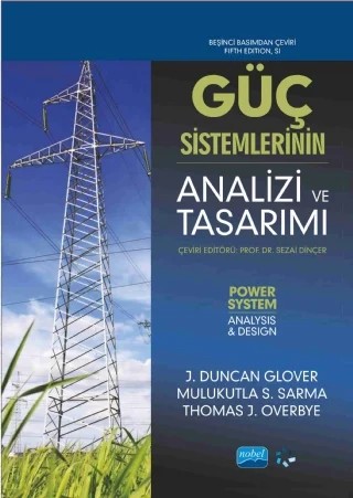 GÜÇ SİSTEMLERİNİN ANALİZİ VE TASARIMI - Power System Analysis and Design – J. Duncan Glover, Mulukutla S. Sarma, Thomas J. Overbye – Nobel Akademik Yayıncılık kitap kapağı