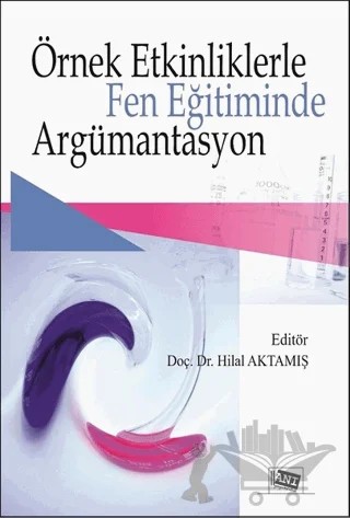 Örnek Etkinliklerle Fen Eğitiminde Argümantasyon – Hilal Aktamış – Anı Yayıncılık kitap kapağı