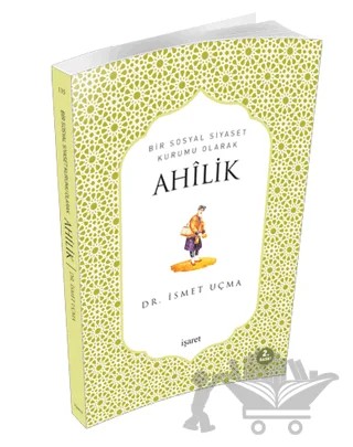 Bir Sosyal Siyaset Kurumu Olarak Ahilik – İsmet Uçma – İşaret Yayınları kitap kapağı
