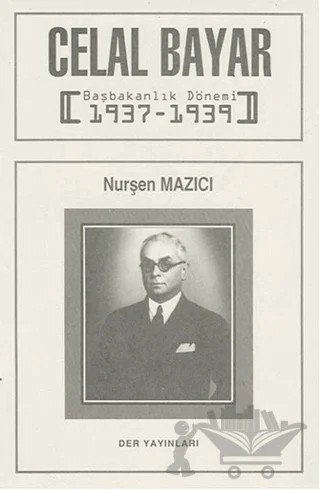 Celal Bayar Başbakanlık Dönemi 1937-1939 – Nurşen Mazıcı – Der Yayınları kitap kapağı