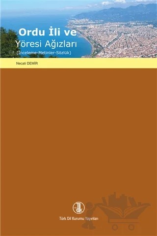 Ordu İli ve Yöresi Ağızları – Necati Demir – Türk Dil Kurumu Yayınları kitap kapağı