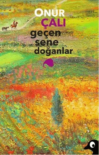 Geçen Sene Doğanlar – Onur Çalı – Alakarga Sanat Yayınları kitap kapağı
