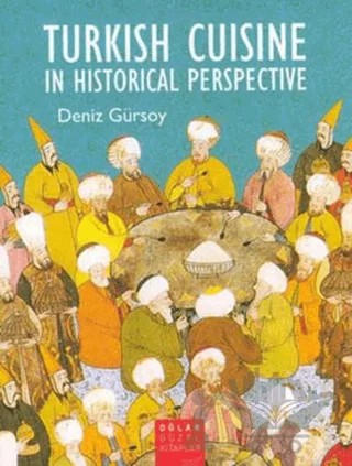 Turkish Cuisine In Historical Perspective – Deniz Gürsoy – Oğlak Yayıncılık kitap kapağı