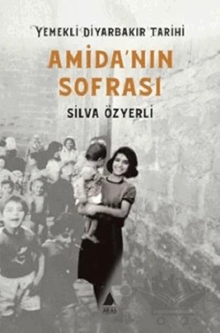 Amida'nın Sofrası - Yemekli Diyarbakır Tarihi – Silva Özyerli – Aras Yayıncılık kitap kapağı