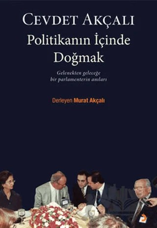 Politikanın İçinde Doğmak – Cevdet Akçalı – Cinius Yayınları kitap kapağı