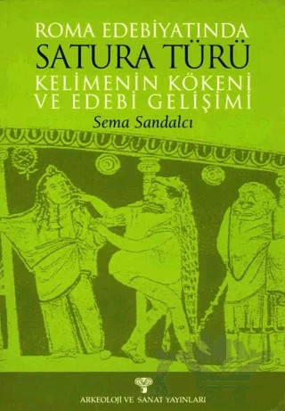 Roma Edebiyatında Satura Türü Kelimenin Kökeni ve Edebi Gelişimi – Sema Sandalcı – Arkeoloji ve Sanat Yayınları kitap kapağı