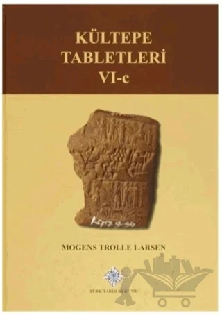 Kültepe Tabletleri 6-C – Mogens Trolle Larsen – Türk Tarih Kurumu Yayınları kitap kapağı