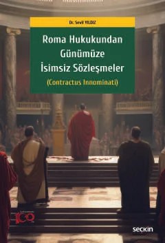 Roma Hukukundan Günümüze İsimsiz Sözleşmeler (Contractus Innominati) – Sevil Yıldız – Seçkin Yayıncılık kitap kapağı