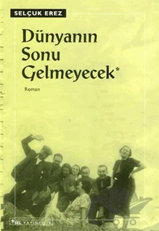 Dünyanın Sonu Gelmeyecek – Selçuk Erez – Sel Yayıncılık kitap kapağı
