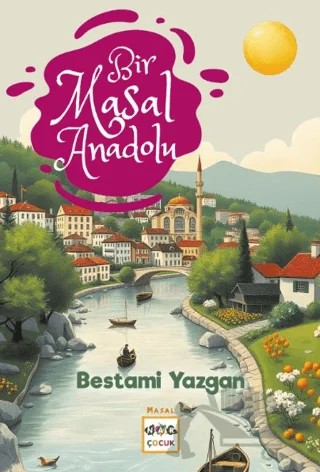 Bir Masal Anadolu – Bestami Yazgan – Nar Çocuk kitap kapağı