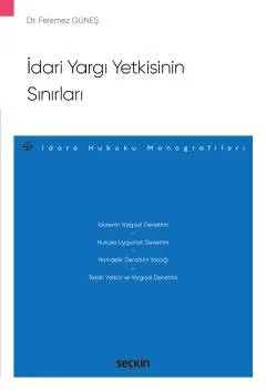 İdari Yargı Yetkisinin Sınırları – İdare Hukuku Monografileri – – Felemez Güneş – Seçkin Yayıncılık kitap kapağı