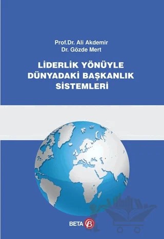 Liderlik Yönüyle Dünyadaki Başkanlık Sistemi – Ali Akdemir, Gözde Mert – Beta Yayınevi kitap kapağı