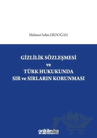 Gizlilik Sözleşmesi ve Türk Hukukunda Sır ve Sırların Korunması – Mehmet Selim Erdoğan – On İki Levha Yayınları kitap kapağı