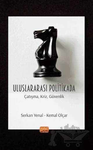 Uluslararası Politikada Çatışma, Kriz, Güvenlik – Serkan Yenal, Özkan Leblebici, Kemal Olçar, İzzet Koncagül, Fikret Baykalı, Ali Gök – Nobel Bilimsel Eserler kitap kapağı