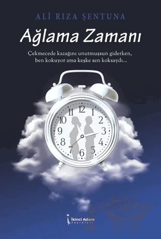 Ağlama Zamanı – Ali Rıza Şentuna – İkinci Adam Yayınları kitap kapağı