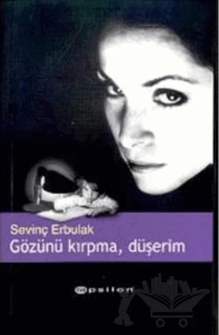 Gözünü Kırpma, Düşerim – Sevinç Erbulak – Epsilon Yayınevi kitap kapağı