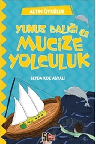 Yunus Balığı ve Mucize Yolculuk - Altın Öyküler – Şeyda Koç Asyalı – Nesil Çocuk Yayınları kitap kapağı