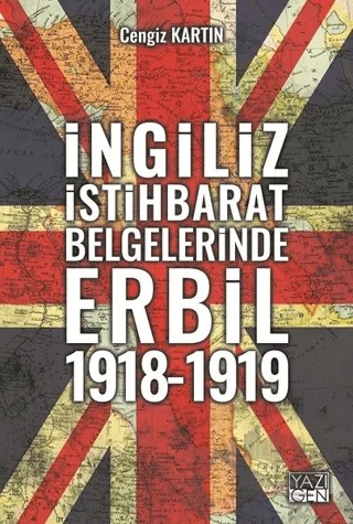 İngiliz İstihbarat Belgelerinde Erbil 1918 - 1919 – Cengiz Kartın – Yazıgen Yayınevi kitap kapağı