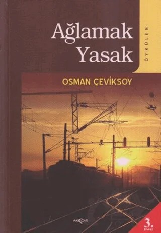 Ağlamak Yasak – Osman Çeviksoy – Akçağ Yayınları kitap kapağı