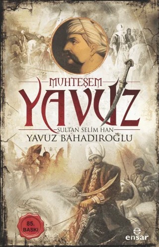 Muhteşem Yavuz Sultan Selim Han – Yavuz Bahadıroğlu – Ensar Neşriyat kitap kapağı
