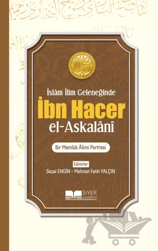 İslam İlim Geleneğinde İbn Hacer El- Askalani – Kolektif – Siyer Yayınları kitap kapağı