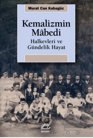 Kemalizmin Mâbedi – Murat Can Kabagöz – İletişim Yayınevi kitap kapağı