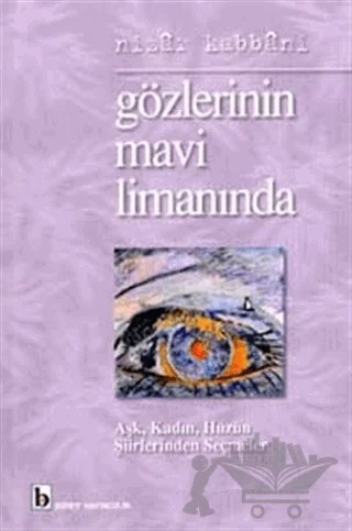 Gözlerinin Mavi Limanında Aşk, Kadın, Hüzün Şiirlerinden Seçmeler – Nizar Kabbani – Birey Yayıncılık kitap kapağı