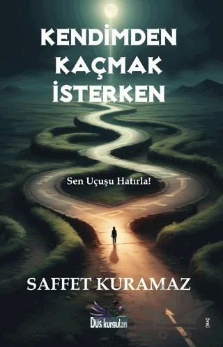 Kendimden Kaçmak İsterken – Saffet Kuramaz – Düş Kurguları Yayıncılık kitap kapağı
