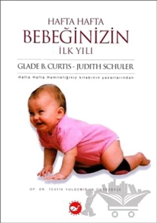 Hafta Hafta Bebeğinizin İlk Yılı – Glade B. Curtis, Judith Schuler – Beyaz Balina Yayınları kitap kapağı