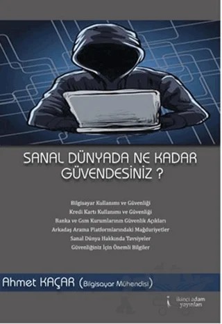 Sanal Dünyada Ne Kadar Güvendesiniz? – Ahmet Kaçar – İkinci Adam Yayınları kitap kapağı
